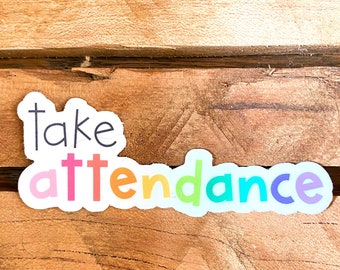 Take Attendance Vinyl Sticker | Rainbow Colors, Laptop Sticker Decal | Teacher Reminder