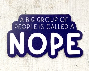 A Big Group of People Is a NOPE Vinyl Sticker | Laptop and Water Bottle Sticker Decal