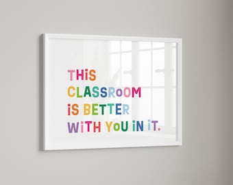 This Classroom is Better With You In It Art Print | Colorful Classroom Rainbow Wall Art | The Honaker Homemaker | 5x7 | 8x10 | 11x14