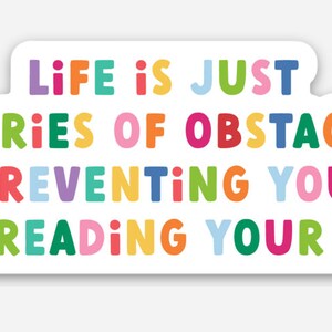 Life is Just a Series of Obstacles Preventing You from Reading your Book Vinyl Laptop Decal, Water Bottle Sticker Gift for Book Lover image 5