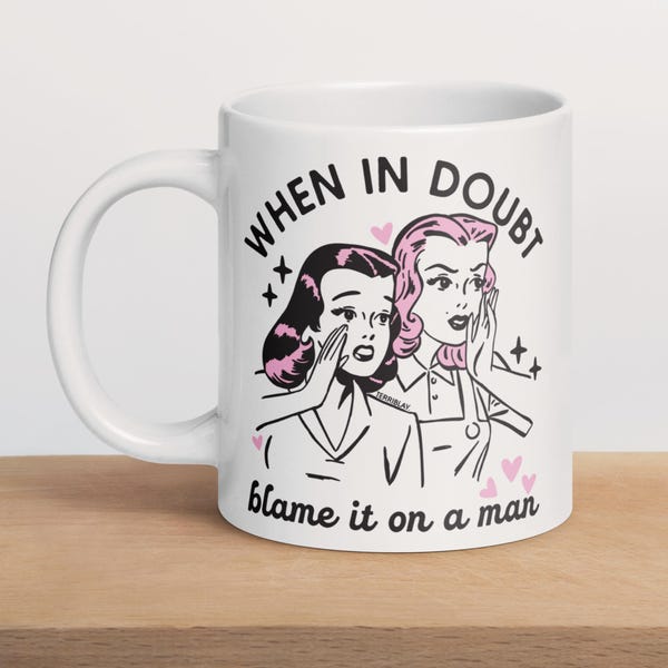 Blame It On A Man Coffee Mug: Retro Feminist Tea Cup