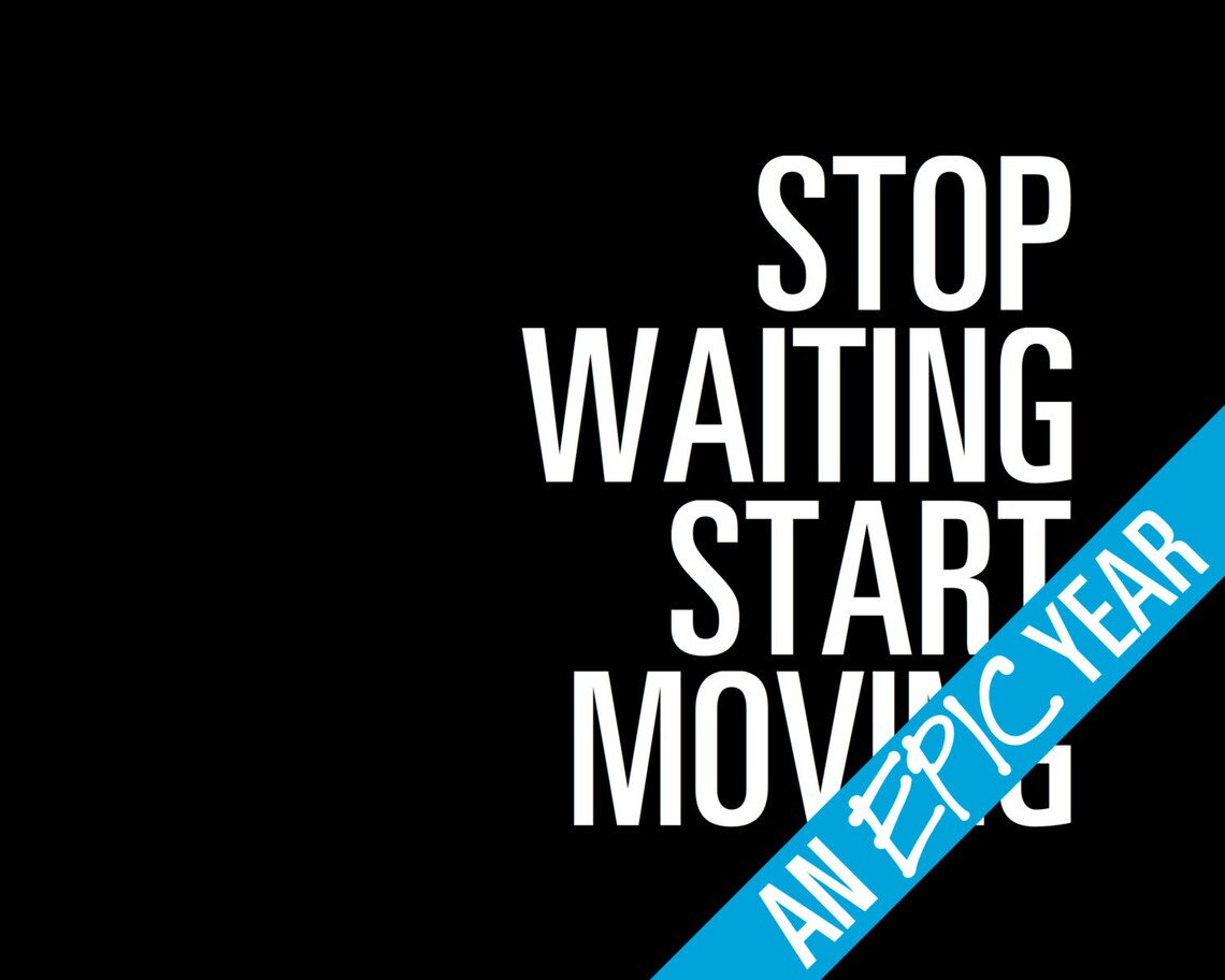 Stop WAITING Start MOVING Inspirational Typography Poster Etsy