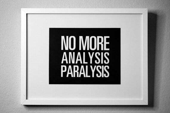 No More ANALYSIS PARALYSIS - inspirational typography poster - quote art - office decor - dorm decor - home office - new year's resolution