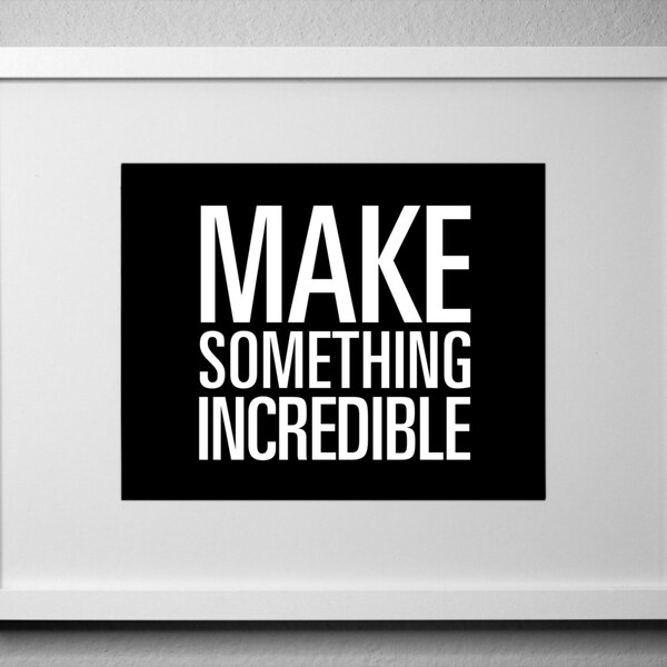 MAKE SOMETHING INCREDIBLE - inspirational typography poster - quote art - office decor - dorm decor - home office - new year's resolution