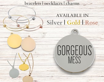 Gorgeous Mess, Stainless Steel Laser Engraved Charm, expandable bracelet, necklace, 20mm round charm, Beautiful disaster