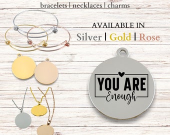 You are Enough, Stainless Steel Laser Engraved Charm, expandable bracelet, necklace, 20mm round charm, jewelry, you matter, you are worthy