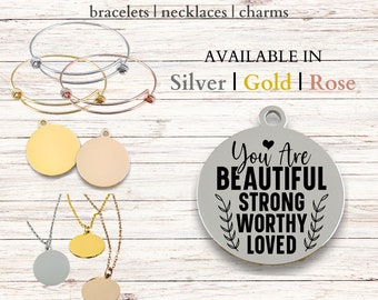 You are Beautiful, Strong, Worthy, Loved Stainless Steel Laser Engraved Charm, expandable bracelet, necklace, 20mm round charm, jewelry