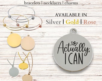 Actually I Can, Stainless Steel Laser Engraved Charm, expandable bracelet, necklace, 20mm round charm, confidence, encouragement, strength