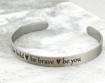 Be Bold Be Brave Be You Cuff Bracelet, satin finish, empowerment bracelet, engraved cuff, gift for woman, graduation gift, new job gift
