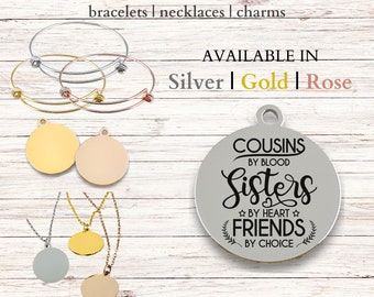 Cousins by Blood, Sisters by Heart, Stainless Steel Laser Engraved Charm, expandable bracelet, necklace, 20mm round charm, family jewelry