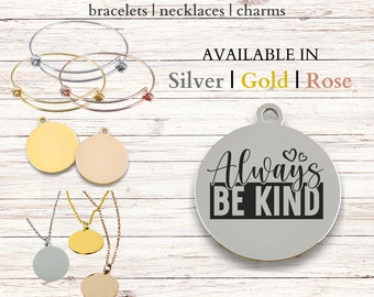 Always be Kind, Stainless Steel Laser Engraved Charm, expandable bracelet, necklace, 20mm round charm, gift, kindness, friendship