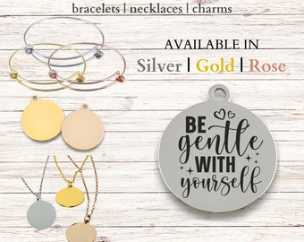 Be Gentle with Yourself, Stainless Steel Laser Engraved Charm, expandable bracelet, necklace, 20mm round charm, gift, mental health