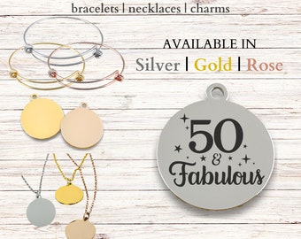 50 & Fabulous, Stainless Steel Laser Engraved Charm, expandable bracelet, necklace, 20mm round charm, bday gift, 50th bday, fifty years old