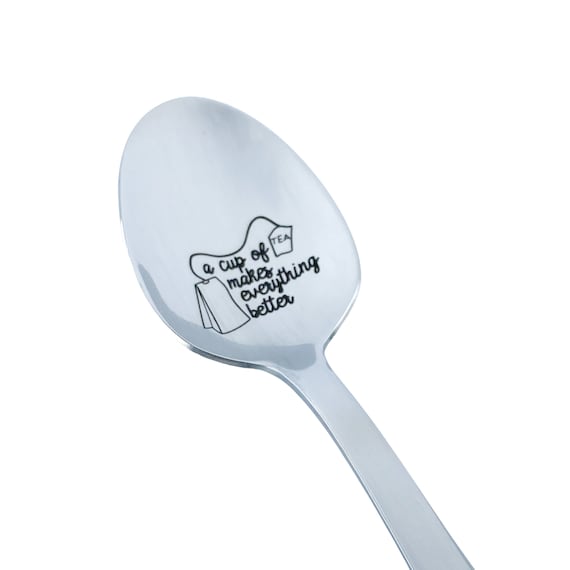 A Cup of Tea Makes Everything Better Engraved Teaspoon, 6 1/16 18/0  Stainless Steel Heavy Weight Teaspoon, Tea Time Spoon 