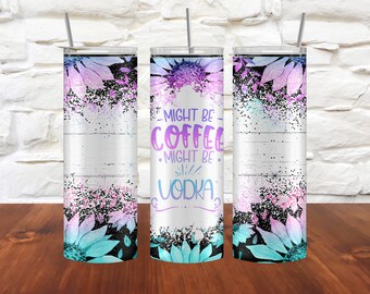 Might be Coffee, Might be Vodka 20 oz Tumbler, Sublimated Design, Straw Lid and Straw Brush included, stainless steel, funny gift idea