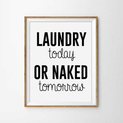 Laundry Today or Naked Tomorrow Quote Print. Black and White - Etsy