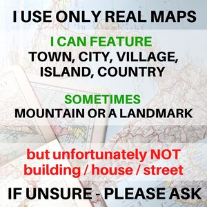 May include: A close-up of a vintage map with the text "I USE ONLY REAL MAPS" and "I CAN FEATURE TOWN, CITY, VILLAGE, ISLAND, COUNTRY SOMETIMES MOUNTAIN OR A LANDMARK but unfortunately NOT building/house/street IF UNSURE - PLEASE ASK".
