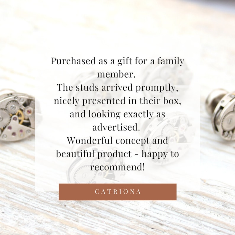 May include: A customer review for a pair of silver watch part cufflinks. The review states "Purchased as a gift for a family member. The studs arrived promptly, nicely presented in their box, and looking exactly as advertised. Wonderful concept and beautiful product - happy to recommend!" The review is signed "CATRIONA".