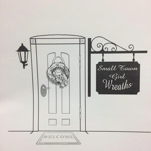 May include: A black and white illustration of a storefront with a door, a wreath, a welcome mat, and a sign that reads "Small Town Girl Wreaths".