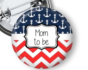 Anchors Away Baby Shower Button - Mom To Be Button - Grandmom To Be Pin -Anchor Baby Shower - Mom To Be Button - Nautical Baby Shower