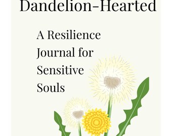 Dandelion-Hearted: A Resilience Journal for Sensitive Souls | Printable Self-Care PDF | Gentle Reflection + Affirmation Pages