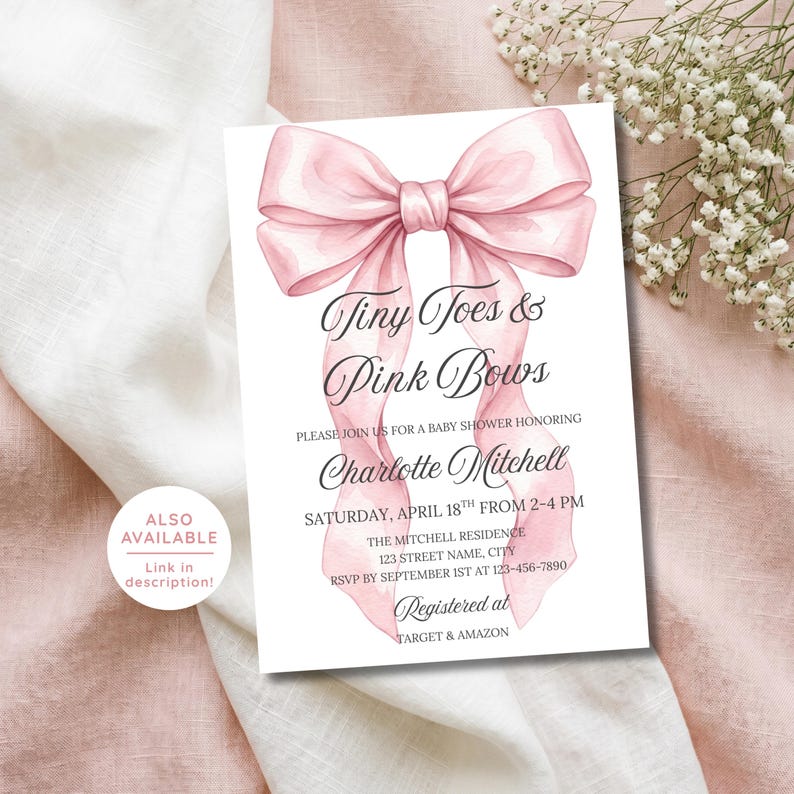 May include: A white rectangular baby shower invitation card featuring a large watercolor illustration of a soft pink bow at the top. The text reads Tiny Toes & Pink Bows, Please join us for a baby shower honoring Charlotte Mitchell, Saturday, April 18th from 2-4 PM, The Mitchell Residence, 123 Street Name, City, RSVP by September 1st at 123-456-7890, Registered at Target & Amazon.