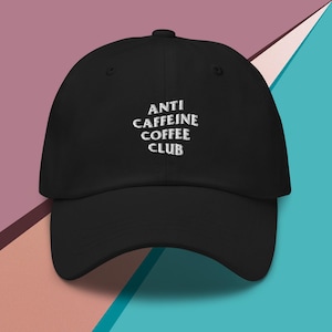 Anti Caffeine Coffee Club Hat, Coffee Lover Gift For Friend, Barista Gift, Food Hat, Foodie Gift, Latte Hat, Coffee Dad Hat, Coffee Mom Hat