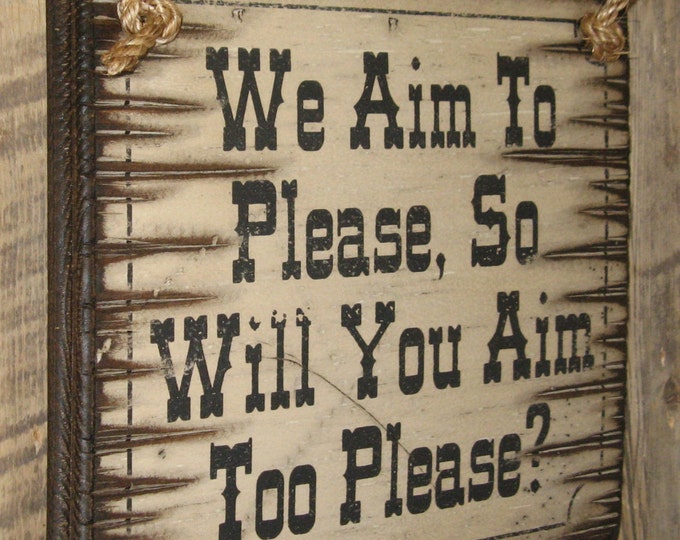 We Aim To Please, So Will You Aim Too Please, Humorous, Western, Antiqued, Wooden Sign