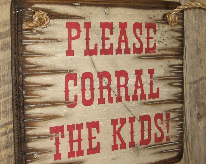 Please Corral The Kids, Western, Antiqued, Humorous, Wooden Sign