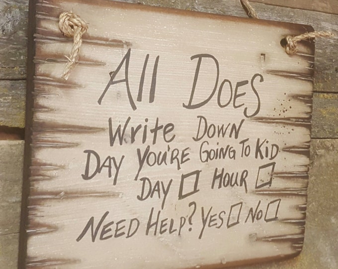 All Does Write Down Day You're Going To Kid, Day, Hour… Need Help? Yes or No? Western, Antiqued, Wooden Sign in WHITE