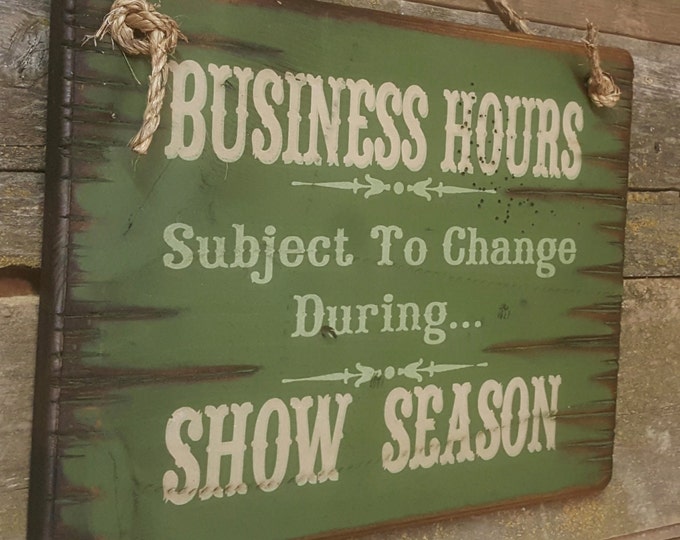 Business Hours Subject To Change During Showing Season!! Western,Antiqued, Wooden Sign in DARK GREEN