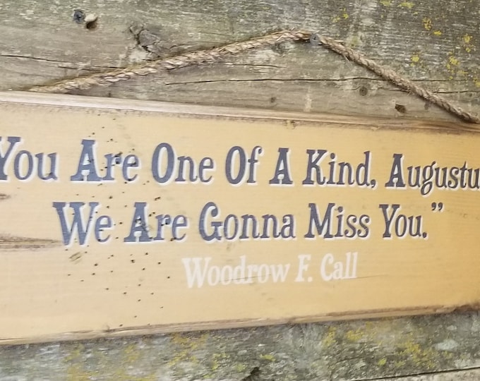 You Are One Of A Kind, Augustus.  We Are Gonna Miss You, Woodrow F. Call, Lonesome Dove, Western, Antiqued, Rustic, Wooden Sign