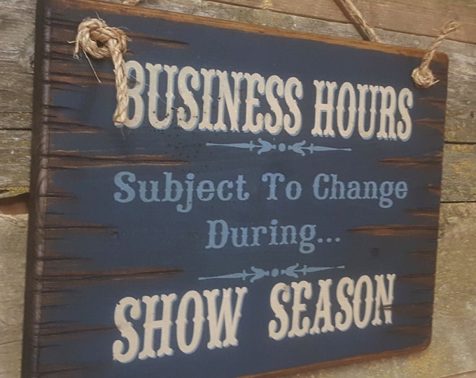Business Hours Subject To Change During Showing Season! Western, Antiqued, Wooden Sign in NAVY