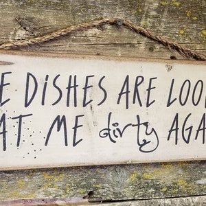 The Dishes Are Looking At Me Dirty Again!... Humorous, Western, Antiqued, Rustic, Kitchen, Wooden Sign
