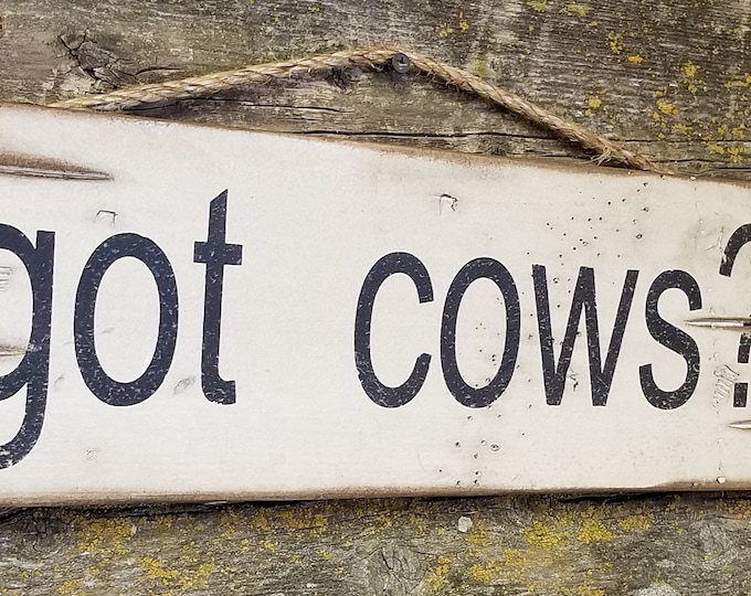 got cows?, Humorous, Western, Antiqued, Vintage, Wooden Sign