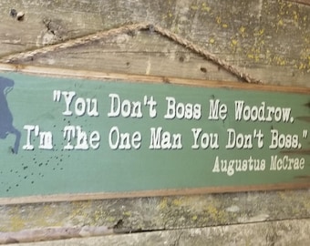 You Don't Boss Me Woodrow.  I'm The One Man You Don't Boss, Augustus McCrae, Lonesome Dove Quote, Western, Antiqued, Rustic, Wooden Sign