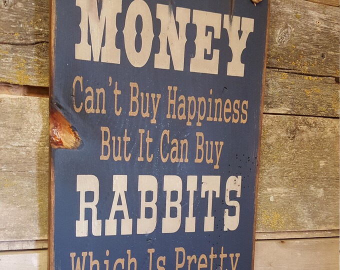 Money Can't Buy Happiness, But It Can Buy Rabbits, Which Is Pretty Much The Same Thing, Western, Antiqued, Humorous, Wooden Sign