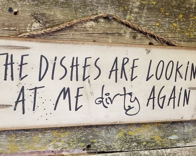 The Dishes Are Looking At Me Dirty Again!... Humorous, Western, Antiqued, Rustic, Kitchen, Wooden Sign