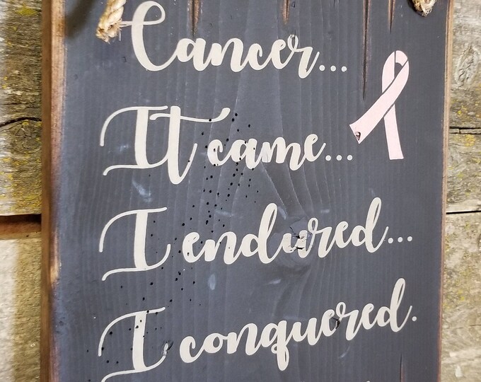 Cancer, It Came, I Endured, I Conquered, #cancersurvivor, Wooden, Rustic, Antiqued, Cancer Survivor Sign