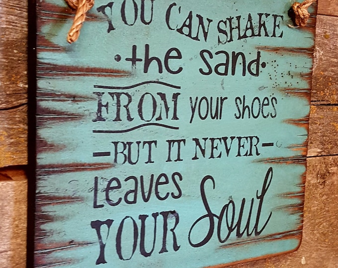 You Can Shake The Sand From Your Shoes But It Never Leaves Your Soul, Western, Antiqued, Rustic, Beach, Wooden Sign