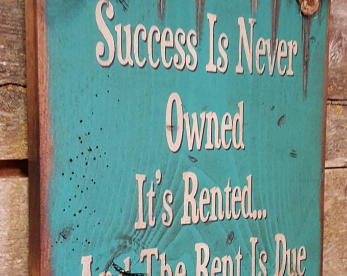 Success Is Never Owned, It's Rented... And The Rent Is Due EVERYDAY! Western, Antiqued, Wooden Sign in TURQUOISE
