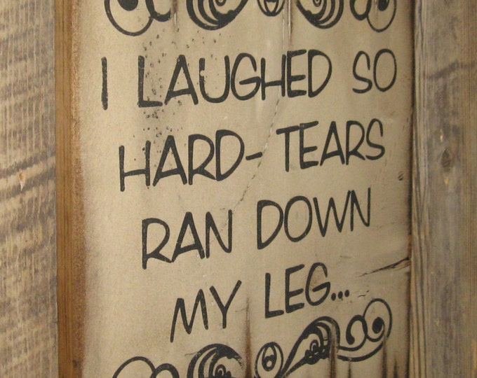 I Laughed So Hard-Tears Ran Down My Legs, Funny & Humorous, Western, Antiqued, Wooden Sign