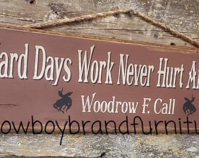 Hard Days Work Never Hurt Anyone... Woodrow F. Call, Lonesome Dove Movie Quote, Western, Antiqued, Wooden Sign