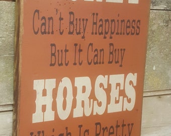 Money Can't Buy Happiness, But It Can Buy Horses, Which Is Pretty Much The Same Thing, Humorous, Western, Antiqued, Wooden Sign in RUSTY RED