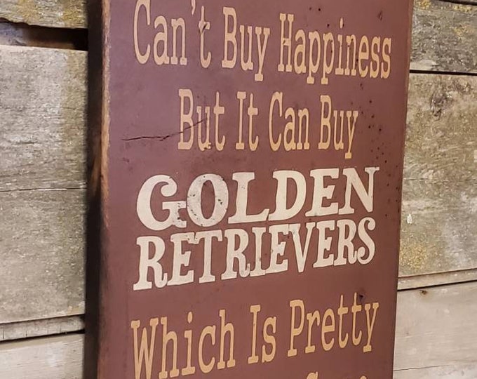 Money Can't Buy Happiness, But It Can Buy Golden Retrievers, Which Is Pretty Much The Same Thing, Humorous, Western, Antiqued, Wooden Sign