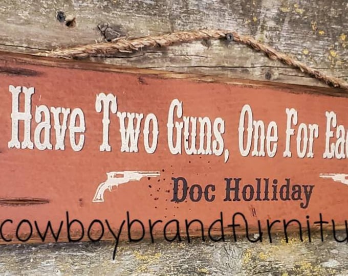 I Have Two Guns, One For Each Of Ya-Doc Holliday, Tombstone Movie Quote, Western, Antiqued, Wooden Sign