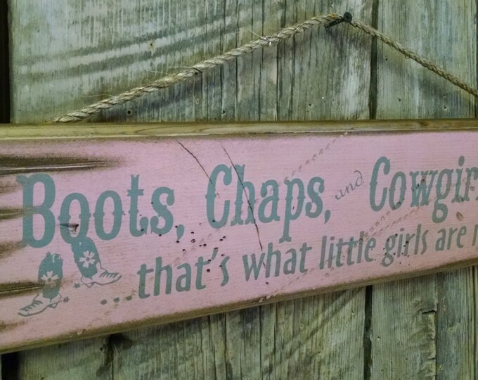 Boots, Chaps and Cowboy Hats, That's What Little Girls Are Made Of, Western, Antiqued, Wooden Sign