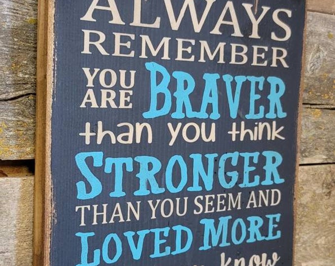 Always Remember You Are Braver Than You Think, Stronger Than You Seem and Loved More Than You Know, Rustic, Vintage, Western, Wooden Sign