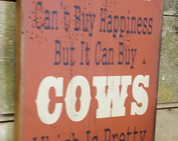 Money Can't Buy Happiness, But It Can Buy Cows, Which Is Pretty Much The Same Thing, Humorous, Western, Antiqued, Wooden Sign in RUSTY RED
