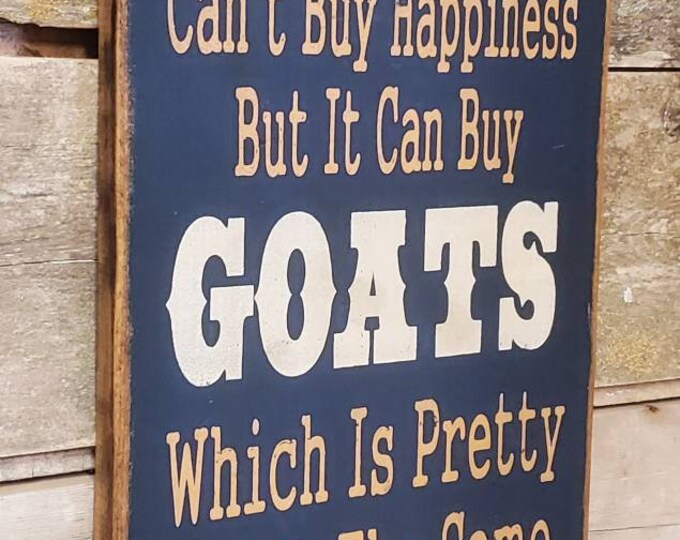 Money Can't Buy Happiness, But It Can Buy Goats, Which Is Pretty Much The Same Thing, Humorous, Western, Antiqued, Wooden Sign in NAVY